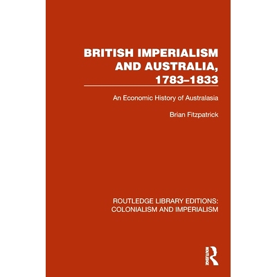 预订 British Imperialism and Australia, 1783–1833: An Economic History of Australasia 英帝国主义与澳大利亚 1783-1833：