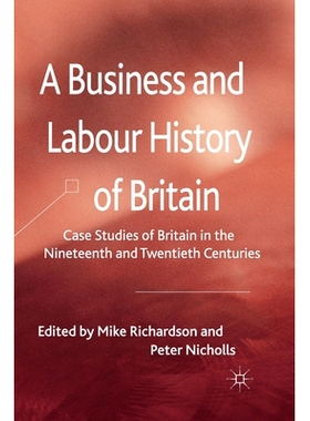 预订 A Business and Labour History of Britain: Case studies of Britain in the Nineteenth and Twentieth Centuries: 978134