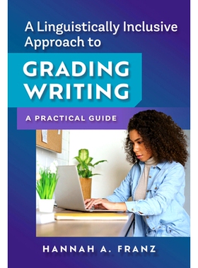 预订 A Linguistically Inclusive Approach to Grading Writing: A Practical Guide 语言包容性写作评分方法：实用指南: 9780807