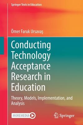 [预订]Conducting Technology Acceptance Research in Education: Theory, Models, Implementation, and Analysis 9783031108457