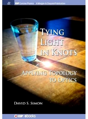 预订 Tying Light in Knots: Applying Topology to Optics 将光绑在结上：将拓扑应用于光学: 9781643272351