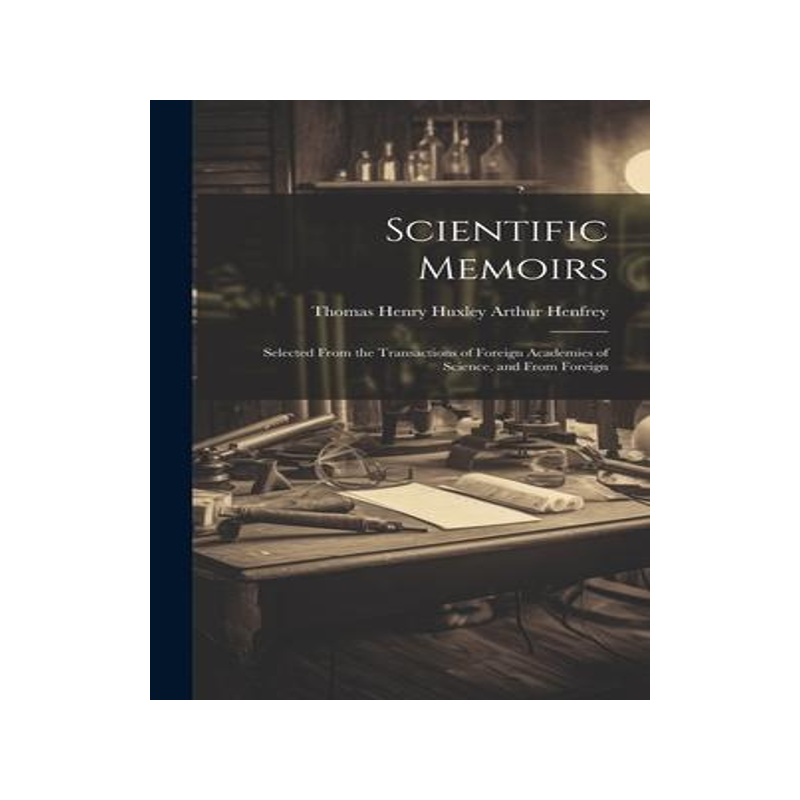 [预订]Scientific Memoirs: Selected From the Transactions of Foreign Academies of Science, and From Foreign 9781020859724
