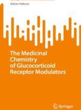 [预订]The Medicinal Chemistry of Glucocorticoid Receptor Modulators 9783031287312