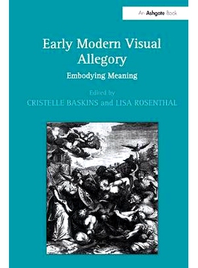 预订 Early Modern Visual Allegory: Embodying Meaning 现代早期视觉寓言：意义具体化: 9780754657606