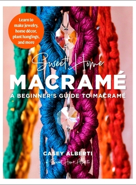 预订 Sweet Home Macrame: A Beginner's Guide to Macrame: Learn to Make Jewelry, Home Decor, Plant Hangings, and More