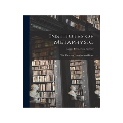 [预订]Institutes of Metaphysic: The Theory of Knowing and Being 9781016246439