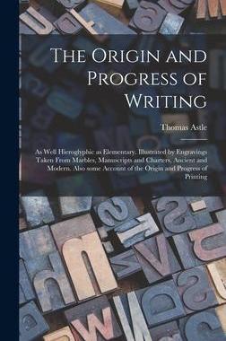 [预订]The Origin and Progress of Writing: as Well Hieroglyphic as Elementary. Illustrated by Engravings Ta 9781013971396