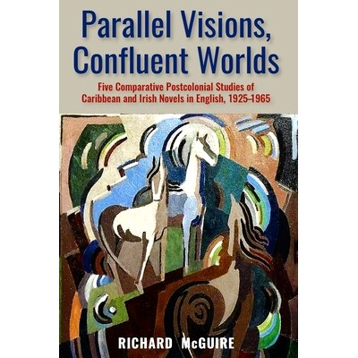 预订 Parallel Visions, Confluent Worlds: Five Comparative Postcolonial Studies of Caribbean and Irish Novels in English,