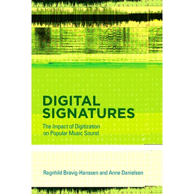 预订 Digital Signatures: The Impact of Digitization on Popular Music Sound 数字签名：数字化对流行音乐声音的影响: 9780262