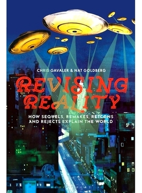 预订 Revising Reality: How Sequels, Remakes, Retcons, and Rejects Explain the World 修正现实：续集、翻拍、重拍和拒绝如何