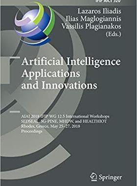 【预售】Artificial Intelligence Applications and Innovations: Aiai 2018 Ifip Wg 12.5 International Workshops, Seds...
