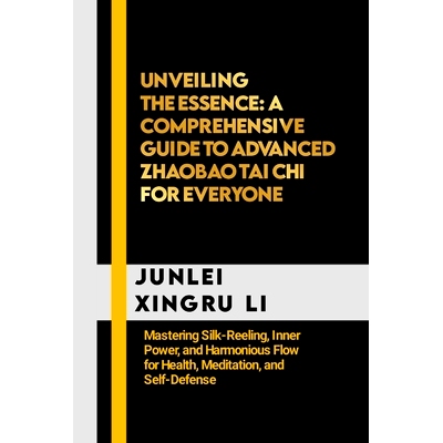 预订 Unveiling the Essence: A Comprehensive Guide to Advanced Zhaobao Tai Chi for Everyone: Mastering Silk-Reeling, Inne