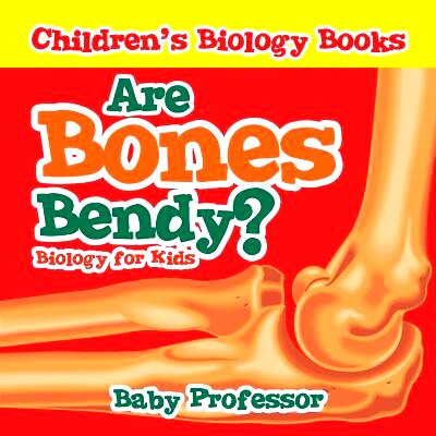 预订 Are Bones Bendy? Biology for Kids - Children’s Biology Books: 9781541905436