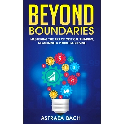 预订 Beyond Boundaries: Mastering the Art of Critical Thinking, Reasoning & Problem-Solving: 9798864817285