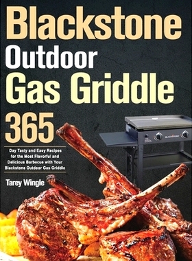 预订 Blackstone Outdoor Gas Griddle Cookbook for Beginners: 365 Day Tasty and Easy Recipes for the Most Flavorful and De