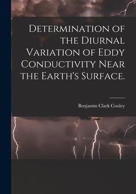 [预订]Determination of the Diurnal Variation of Eddy Conductivity Near the Earth’s Surface. 9781014531100