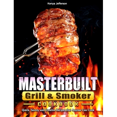 预订 Masterbuilt Grill & Smoker Cookbook: Quick, Savory and Creative Recipes that Anyone Can Cook