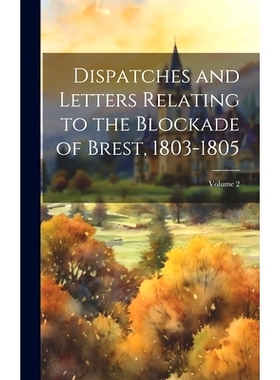 预订 Dispatches and Letters Relating to the Blockade of Brest, 1803-1805; Volume 2: 9781022881655