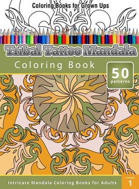 Coloring Books for Grown Ups: Tribal Tatoo Mandala Coloring Book 成人涂色书：部落纹身曼荼罗涂色书: 9781508811664