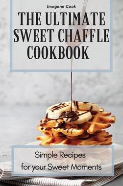 [预订]The Ultimate Sweet Chaffle Cookbook: Simple Recipes for your Sweet Moments 9781802771381