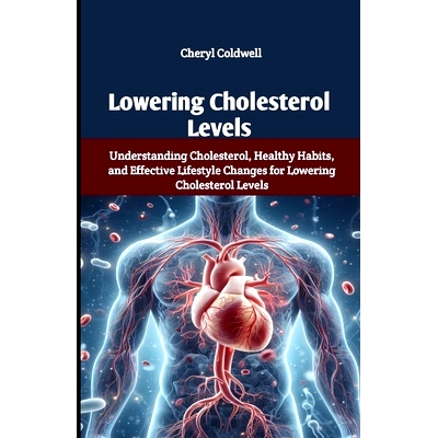 预订 Lowering Cholesterol Levels: Understanding Cholesterol, Healthy Habits, and Effective Lifestyle Changes for Lowerin