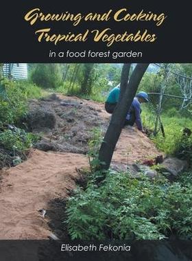 [预订]Growing and Cooking Tropical Vegetables: In a Food Forest Garden 9781669832195