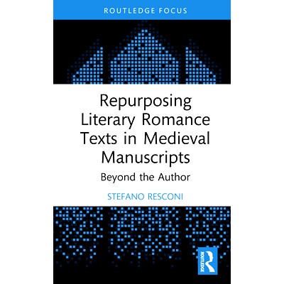 预订 Repurposing Literary Romance Texts in Medieval Manuscripts: Beyond the Author 重新利用中世纪手稿中的文学浪漫文本：