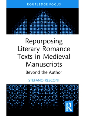 预订 Repurposing Literary Romance Texts in Medieval Manuscripts: Beyond the Author 重新利用中世纪手稿中的文学浪漫文本：