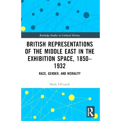 预订 British Representations of the Middle East in the Exhibition Space, 1850-1932: Race, Gender, and Morality 展览空间