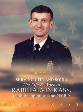 预订 Serving City and Soul: The Life & Work of Rabbi Alvin Kass, Chief Chaplain of the NYPD: 9798318813870