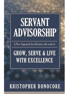 预订 Servant Advisorship: The New Approach for Advisors Who Want to Grow, Serve and Live with Excellence: 9781088782668