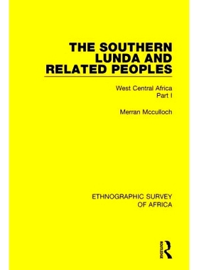 预订 The Southern Lunda and Related Peoples (Northern Rhodesia, Belgian Congo, Angola): West Central Africa Part I 南部