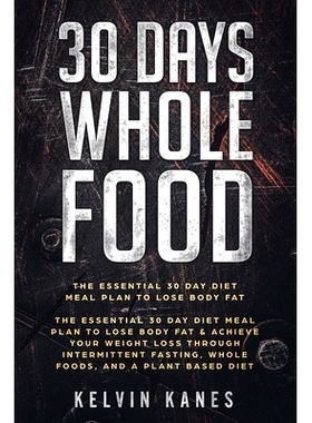 预订 30 Days Whole Food: The Essential 30 Day Diet Meal Plan to Lose Body Fat & Achieve your Weight Loss Through Intermi
