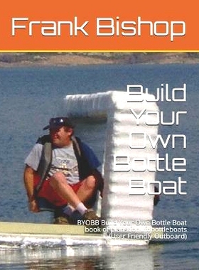预订 Build Your Own Bottle Boat: Byobb Build Your Own Bottle Boat Book of Plans for Ufobottleboats (User Friendly Outboa