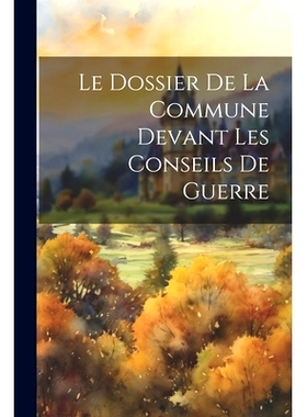 预订 Le Dossier De La Commune Devant Les Conseils De Guerre: 9781022462618