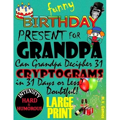 预订 Funny Birthday Present for Grandpa: Can Grandpa decipher 31 Cryptograms in 31 days or less?: 9781541385832
