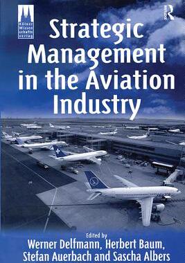 【预订】Strategic Management in the Aviation Industry
