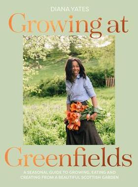 [预订]Growing at Greenfields: A Seasonal Guide to Growing, Eating and Creating from a Beautiful Scottish G 9781911682509