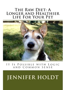 预订 The Raw Diet: A Longer and Healthier life for Your Pet: It is Possible with Logic and Common Sense: 9781502359407