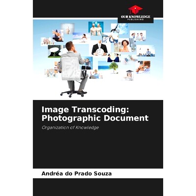 预订 Image Transcoding: Photographic Document: Organization of Knowledge 圖像轉碼：攝影文檔: 9786208272289