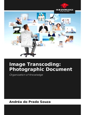 预订 Image Transcoding: Photographic Document: Organization of Knowledge 圖像轉碼：攝影文檔: 9786208272289