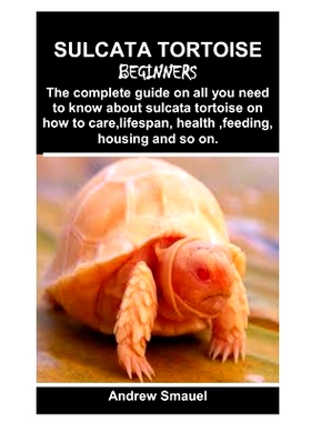 预订 Sulcata Tortoise for Beginners: The complete guide on all you need to know about sulcata tortoise on how to care, l