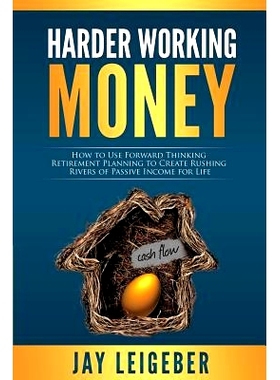 预订 Harder Working Money: How to Use Forward Thinking Retirement Planning to Create Rushing Rivers of Passive Income: 9