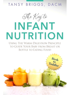 预订 The Key to Infant Nutrition: Using the Warm Digestion Principle to Guide Your Baby from Breast or Bottle to Eating