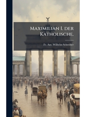 预订 Maximilian I. der Katholische.: 9781024654899