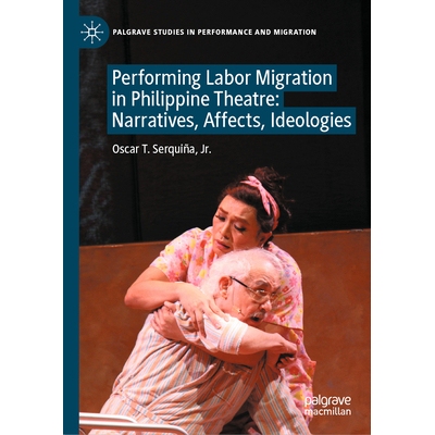 预订 Performing Labor Migration in Philippine Theatre: Narratives, Affects, Ideologies 菲律宾戏剧的劳动力迁移表演：叙事