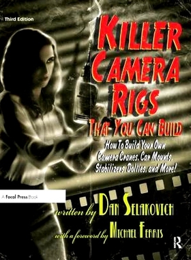 预订 Killer Camera Rigs That You Can Build: How to Build Your Own Camera Cranes, Car Mounts, Stabilizers, Dollies, and M