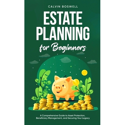 预订 Estate Planning for Beginners: A Comprehensive Guide to Asset Protection, Beneficiary Management, and Securing Your