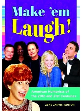 预订 Make ’em Laugh!: American Humorists of the 20th and 21st Centuries 让人开怀：20-21世纪的美国幽默家: 9781440829949