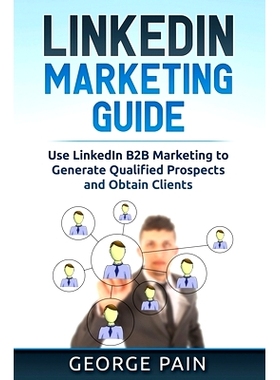预订 LinkedIn Marketing: Use LinkedIn B2B Marketing to Generate Qualified Prospects and Obtain Clients: 9781922300928